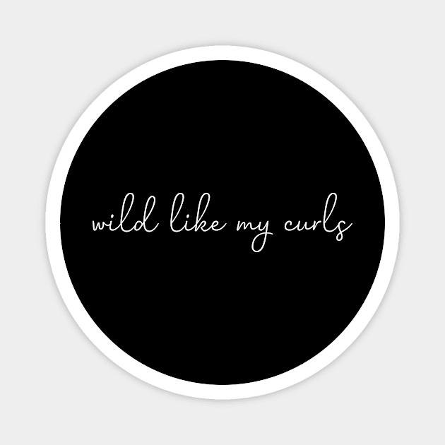 Wild Like My Curls Simple Cute saying Magnet by MerchSpot